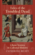 Tales of the Troubled Dead: Ghost Stories in Cultural History