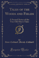 Tales of the Woods and Fields, Vol. 3 of 3: A Second Series of the Two Old Men's Tales (Classic Reprint)