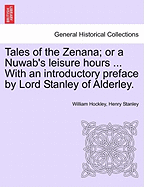 Tales of the Zenana; Or a Nuwab's Leisure Hours ... with an Introductory Preface by Lord Stanley of Alderley. Vol. II.