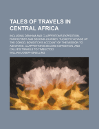 Tales of Travels in Central Africa: Including Denham and Clapperton's Expedition, Park's First and Second Journey, Tuckey's Voyage Up the Congo, Bowditch's Account of the Mission to Ashantee, Clapperton's Second Expedition, and Callie's Travels to Timbuct