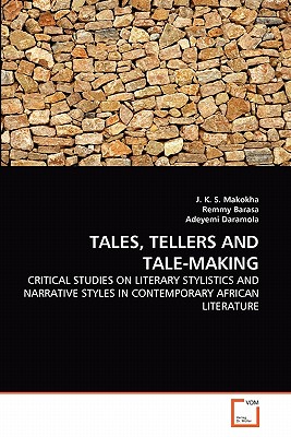 Tales, Tellers and Tale-Making - Makokha, J K S, and Barasa, Remmy, and Daramola, Adeyemi