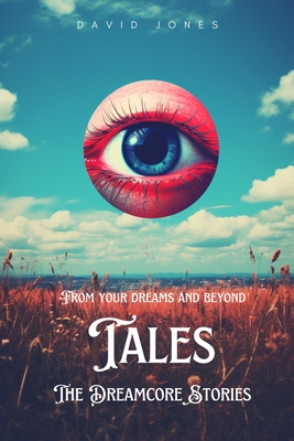 Tales: The Dreamcore Stories - Jones, David