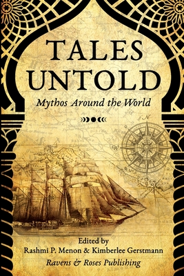 Tales Untold: Mythos Around the World - P Menon, Rashmi, and Authors, Multiple, and Caruso, Kimberlee