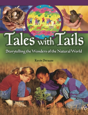 Tales with Tails: Storytelling the Wonders of the Natural World - Strauss, Kevin