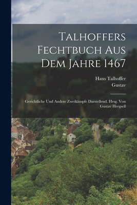 Talhoffers Fechtbuch Aus Dem Jahre 1467; Gerichtliche Und Andere Zweikampfe Darstellend. Hrsg. Von Gustav Hergsell - Talhoffer, Hans 15th Cent (Creator), and Hergsell, Gustav 1847-1942