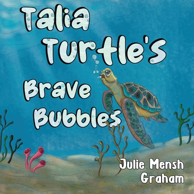 Talia Turtle's Brave Bubbles - Graham, Julie