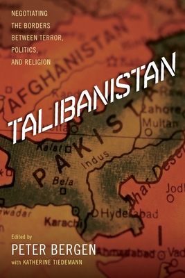 Talibanistan: Negotiating the Borders Between Terror, Politics, and Religion - Bergen, Peter (Editor), and Tiedemann, Katherine (Editor)
