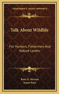 Talk about Wildlife: For Hunters, Fishermen and Nature Lovers