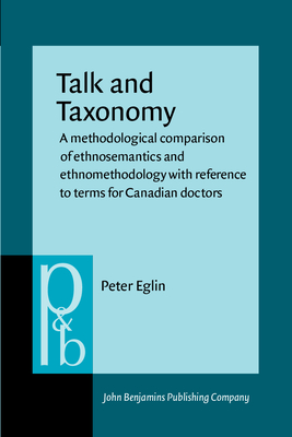 Talk and Taxonomy: A Methodological Comparison of Ethnosemantics and Ethnomethodology with Reference to Terms for Canadian Doctors - Eglin, Peter, Dr.