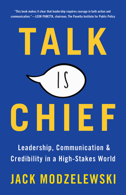 Talk Is Chief: Leadership, Communication & Credibility in a High-Stakes World - Modzelewski, Jack