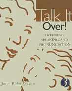 Talk It Over!: Listening, Speaking, and Pronunciation
