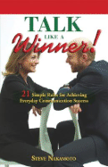 Talk Like a Winner!: 21 Simple Rules for Achieving Everyday Communication Success - Nakamoto, Steve