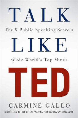 Talk Like TED: The 9 Public Speaking Secrets of the World's Top Minds - Gallo, Carmine