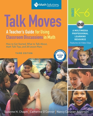 Talk Moves: A Teacher's Guide for Using Classroom Discussions in Math, Grades K-6 - Chapin, Suzanne H, and O'Connor, Catherine, and Anderson, Nancy