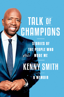 Talk of Champions: Stories of the People Who Made Me: A Memoir - Smith, Kenny