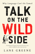 Talk on the Wild Side: Why Language Can't Be Tamed