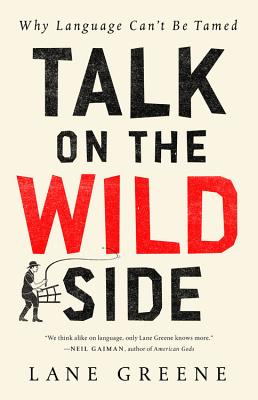 Talk on the Wild Side: Why Language Can't Be Tamed - Greene, Lane