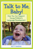Talk to Me, Baby!: How You Can Support Young Children's Language Development
