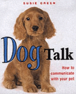 Talk to Your Dog: How to Communicate with Your Pet - Green, Susie