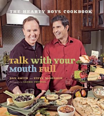 Talk with Your Mouth Full: The Hearty Boys Cookbook - Smith, Dan, Dr., and McDonagh, Steve, and Proffitt, Laurie (Photographer)