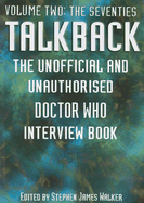 Talkback, Volume Two: The Seventies: The Unofficial and Unauthorised Doctor Who Interview Book - Walker, Stephen James (Editor)