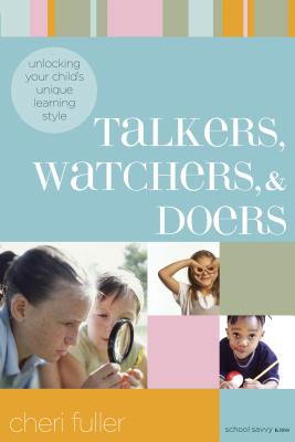 Talkers, Watchers, and Doers: Unlocking Your Child's Unique Learning Style - Fuller, Cheri