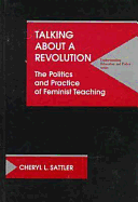 Talking about a Revolution: The Politics and Practice of Feminist Teaching