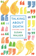 Talking About Death: A pastoral guide
