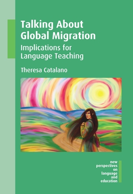 Talking about Global Migration: Implications for Language Teaching - Catalano, Theresa