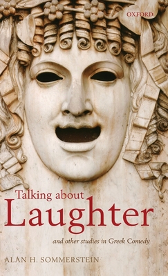 Talking about Laughter: And Other Studies in Greek Comedy - Sommerstein, Alan H