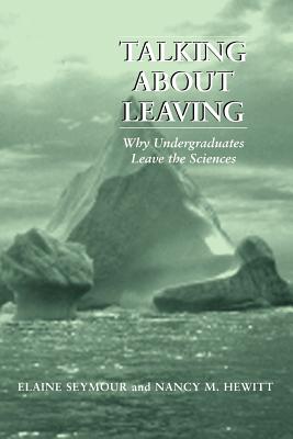 Talking about Leaving: Why Undergraduates Leave the Sciences - Seymour, Elaine