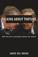 Talking about Torture: How Political Discourse Shapes the Debate