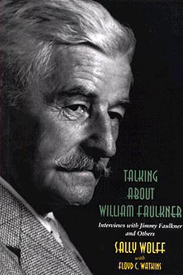 Talking about William Faulkner: Interviews with Jimmy Faulkner and Others - Wolff, Sally, and Watkins, Floyd C