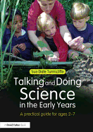 Talking and Doing Science in the Early Years: A practical guide for ages 2-7