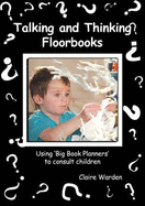Talking and Thinking Floorbooks: Using Big Book Planners to Consult Children - Warden, Claire Helen