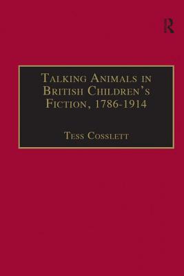 Talking Animals in British Children's Fiction, 1786-1914 - Cosslett, Tess