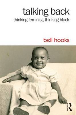 Talking Back: Thinking Feminist, Thinking Black - Hooks, Bell