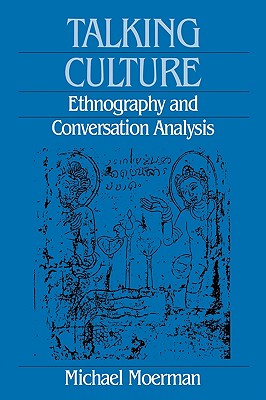 Talking Culture: Ethnography and Conversation Analysis - Moerman, Michael