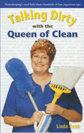 Talking Dirty with the Queen of Clean: Housekeeping's Royal Lady Shares Hundreds of Fast, Ingenious Tips!