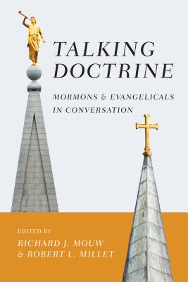 Talking Doctrine: Mormons and Evangelicals in Conversation - Mouw, Richard J (Editor), and Millet, Robert L (Editor)