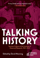 Talking History: Seminar Culture at the Institute of Historical Research, 1921-2021