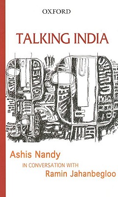 Talking India: Ashis Nandy in Conversation with Ramin Jahanbegloo - Nandy, Ashis, and Jahanbegloo, Ramin