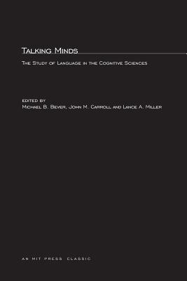 Talking Minds: The Study of Language in the Cognitive Sciences - Bever, Thomas G (Editor), and Carroll, John M (Editor), and Miller, Lance A (Editor)