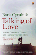 Talking of Love: How to Overcome Trauma and Remake Your Life Story