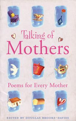 Talking of Mothers-Poems for Every Mother (Everyman's Poetry) - Brooks-Davies, Douglas (Selector, Editor)