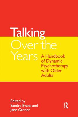 Talking Over the Years: A Handbook of Dynamic Psychotherapy with Older Adults - Evans, Sandra (Editor), and Garner, Jane (Editor)