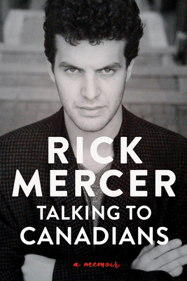 Talking to Canadians: A Memoir - Mercer, Rick