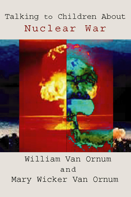 Talking to Children about Nuclear War - Van Ornum, William, and Van Ornum, Mary Wicker