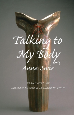 Talking to My Body - Swir, Anna, and Milosz, Czeslaw (Translated by)