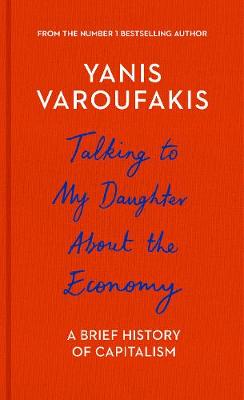 Talking to My Daughter About the Economy: A Brief History of Capitalism - Varoufakis, Yanis, and Moe, Jacob T. (Translated by)
